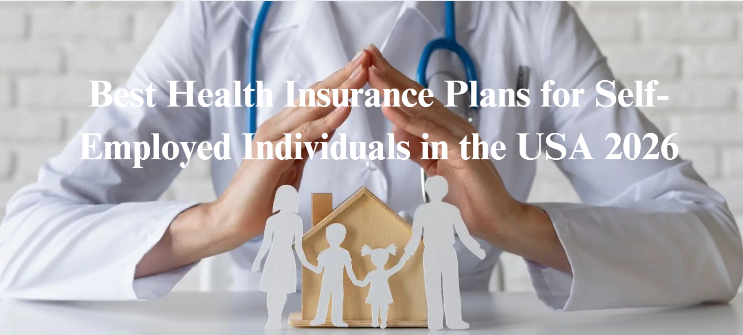 Best Health Insurance Plans for Self-Employed Individuals in the USA