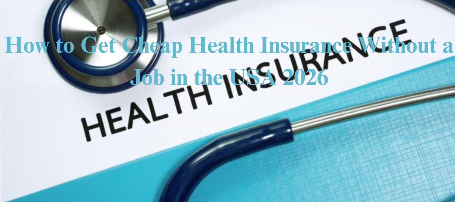 How to Get Cheap Health Insurance Without a Job in the USA